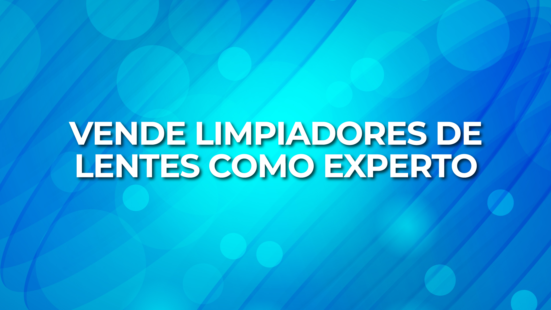 Vende Limpiadores de Lentes Oftálmicos como un Experto